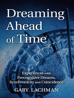 cover image of Dreaming Ahead of Time: Experiences with Precognitive Dreams, Synchronicity and Coincidence